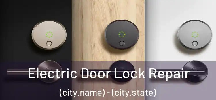  Electric Door Lock Repair (city.name) - (city.state)